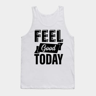 Feel Good Today Tank Top